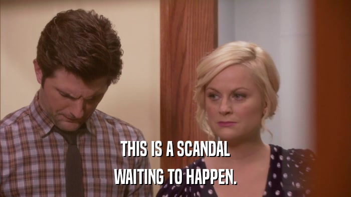 THIS IS A SCANDAL WAITING TO HAPPEN. 