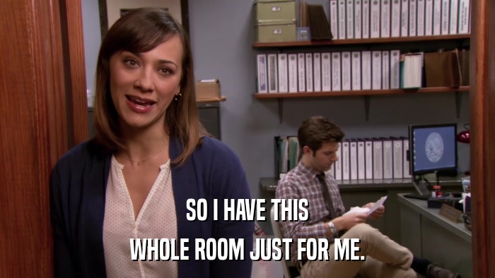 SO I HAVE THIS WHOLE ROOM JUST FOR ME. 