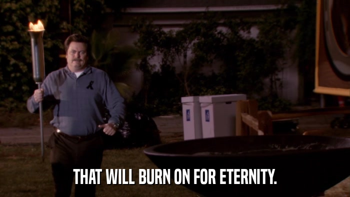 THAT WILL BURN ON FOR ETERNITY.  