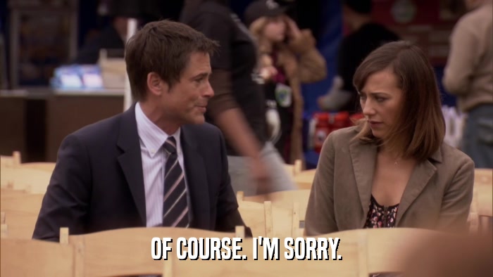 OF COURSE. I'M SORRY.  