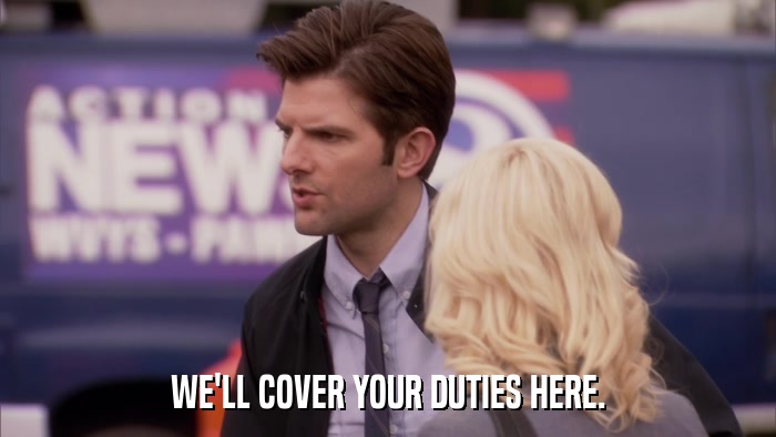 WE'LL COVER YOUR DUTIES HERE.  