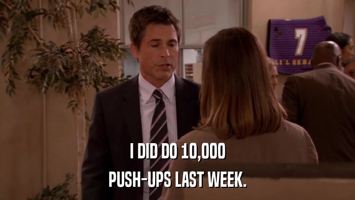 I DID DO 10,000 PUSH-UPS LAST WEEK. 
