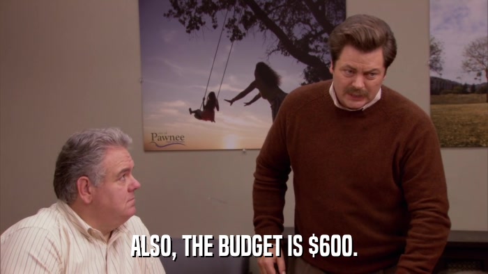 ALSO, THE BUDGET IS $600.  
