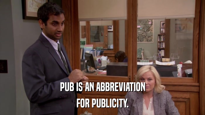 PUB IS AN ABBREVIATION FOR PUBLICITY. 