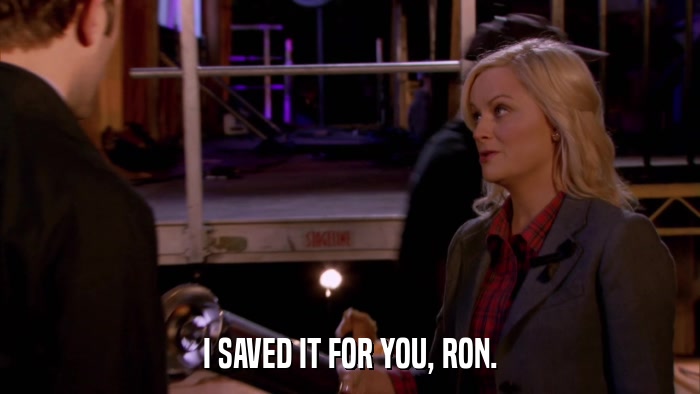 I SAVED IT FOR YOU, RON.  