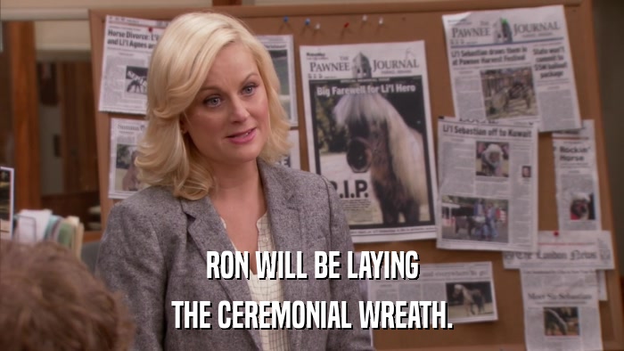 RON WILL BE LAYING THE CEREMONIAL WREATH. 
