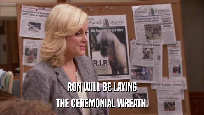 RON WILL BE LAYING THE CEREMONIAL WREATH. 