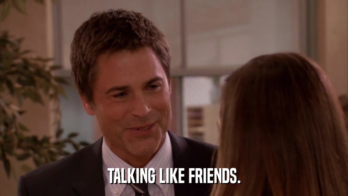TALKING LIKE FRIENDS.  