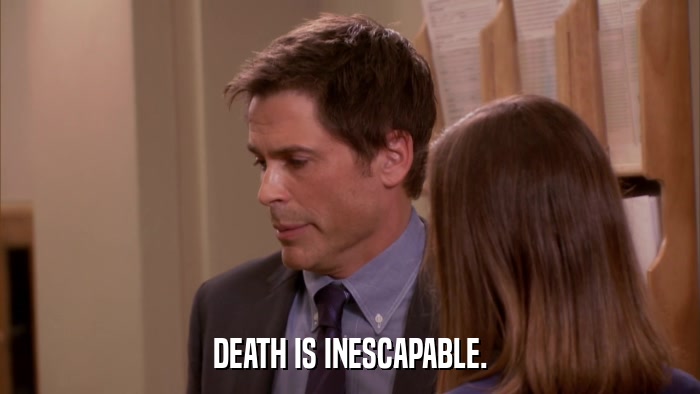 DEATH IS INESCAPABLE.  