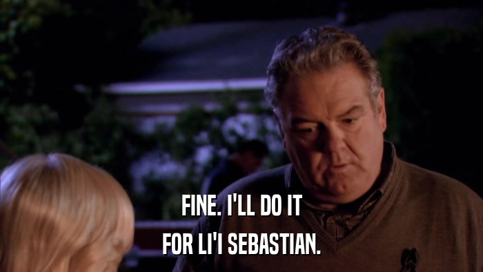 FINE. I'LL DO IT FOR LI'I SEBASTIAN. 