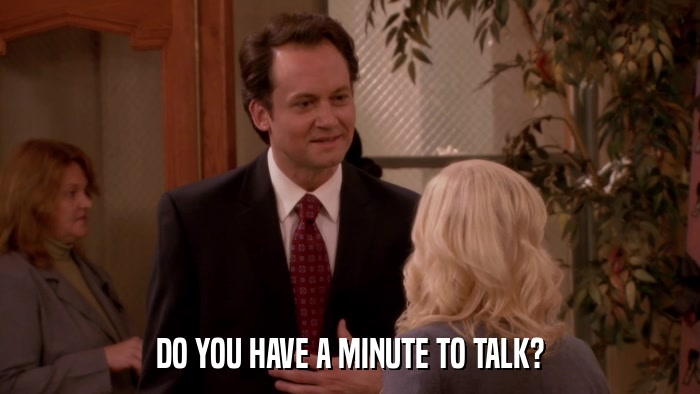DO YOU HAVE A MINUTE TO TALK?  