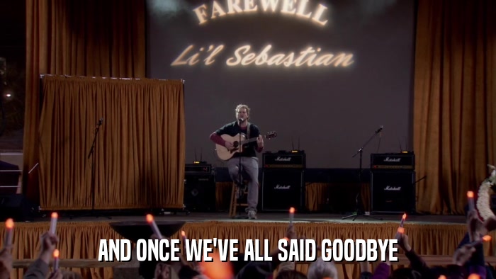 AND ONCE WE'VE ALL SAID GOODBYE  