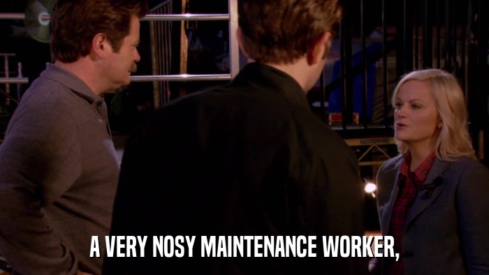 A VERY NOSY MAINTENANCE WORKER,  