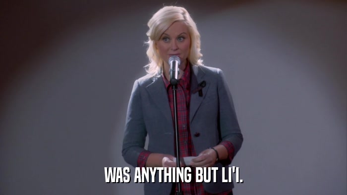 WAS ANYTHING BUT LI'I.  