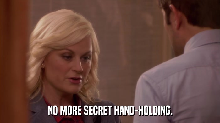 NO MORE SECRET HAND-HOLDING.  