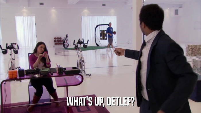 WHAT'S UP, DETLEF?  
