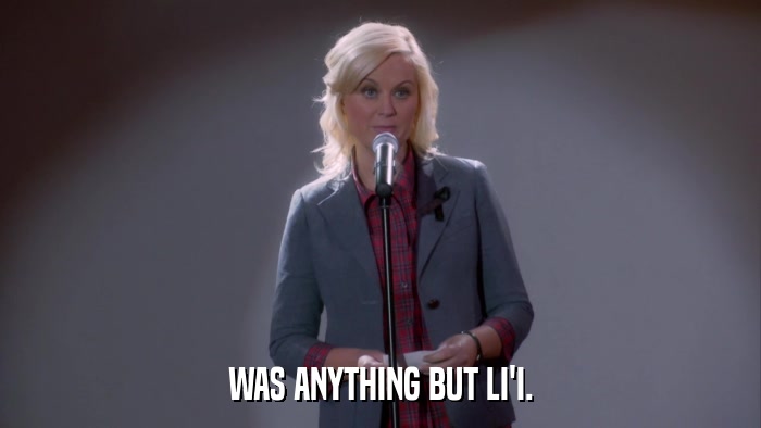 WAS ANYTHING BUT LI'I.  