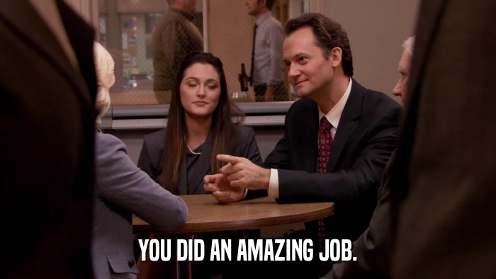 YOU DID AN AMAZING JOB.  