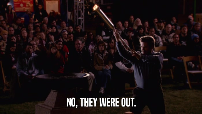 NO, THEY WERE OUT.  