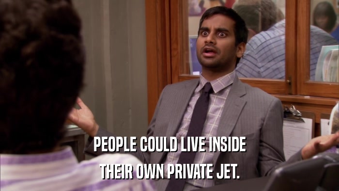 PEOPLE COULD LIVE INSIDE THEIR OWN PRIVATE JET. 