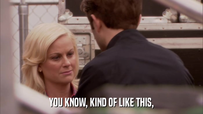 YOU KNOW, KIND OF LIKE THIS,  