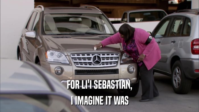 FOR LI'I SEBASTIAN, I IMAGINE IT WAS 