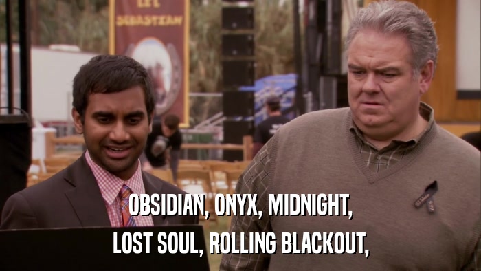 OBSIDIAN, ONYX, MIDNIGHT, LOST SOUL, ROLLING BLACKOUT, 