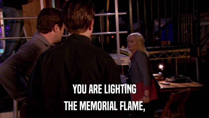 YOU ARE LIGHTING THE MEMORIAL FLAME, 