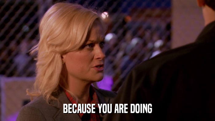 BECAUSE YOU ARE DOING  