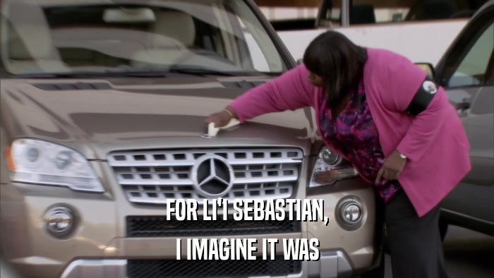FOR LI'I SEBASTIAN, I IMAGINE IT WAS 