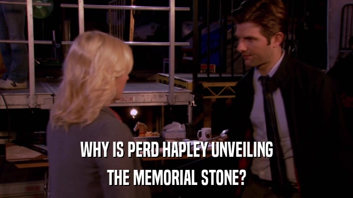 WHY IS PERD HAPLEY UNVEILING THE MEMORIAL STONE? 