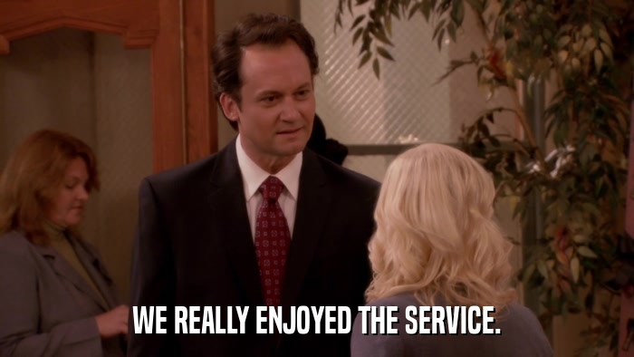 WE REALLY ENJOYED THE SERVICE.  