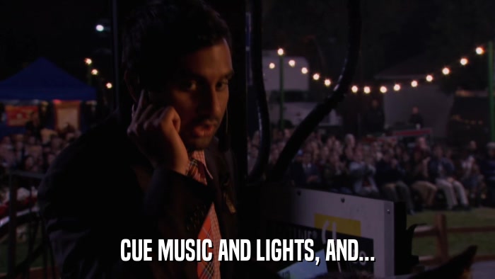 CUE MUSIC AND LIGHTS, AND...  