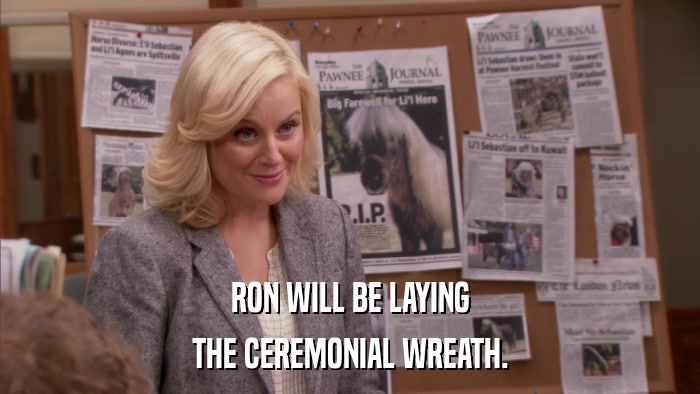 RON WILL BE LAYING THE CEREMONIAL WREATH. 