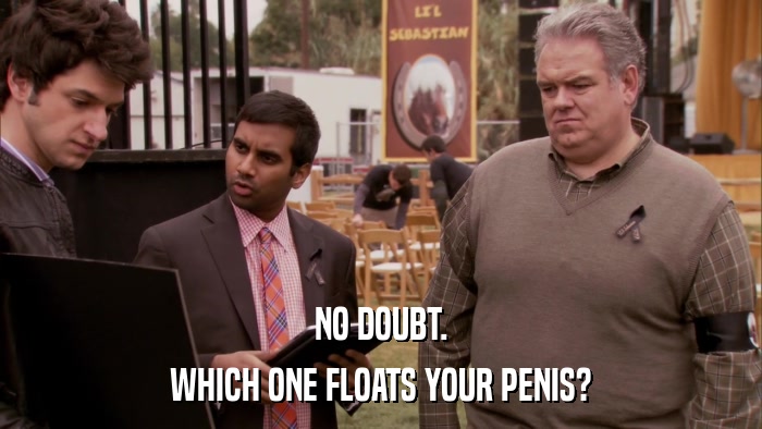 NO DOUBT. WHICH ONE FLOATS YOUR PENIS? 