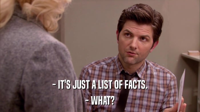 - IT'S JUST A LIST OF FACTS. - WHAT? 