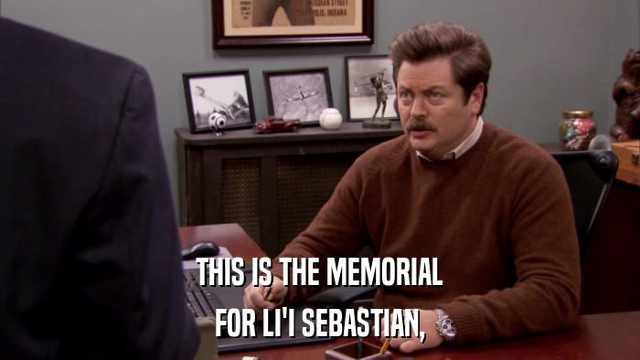 THIS IS THE MEMORIAL FOR LI'I SEBASTIAN, 