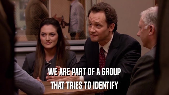 WE ARE PART OF A GROUP THAT TRIES TO IDENTIFY 