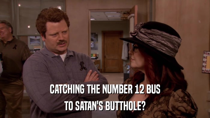 CATCHING THE NUMBER 12 BUS TO SATAN'S BUTTHOLE? 