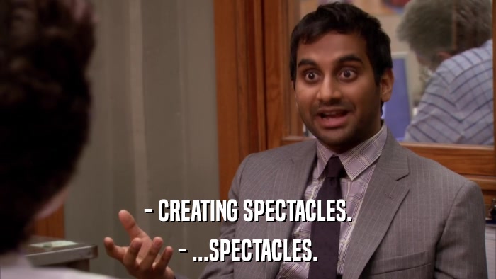 - CREATING SPECTACLES. - ...SPECTACLES. 