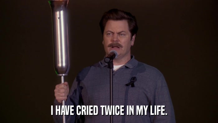 I HAVE CRIED TWICE IN MY LIFE.  