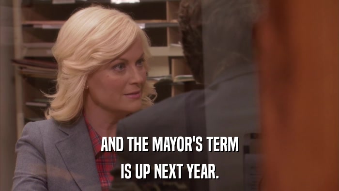 AND THE MAYOR'S TERM IS UP NEXT YEAR. 