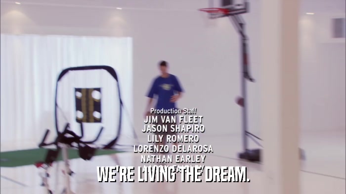WE'RE LIVING THE DREAM.  