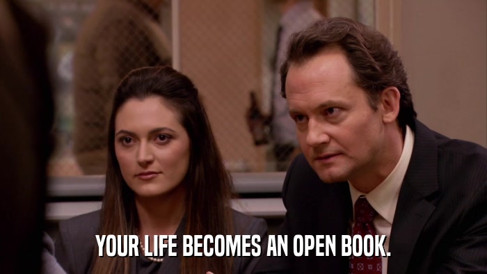 YOUR LIFE BECOMES AN OPEN BOOK.  