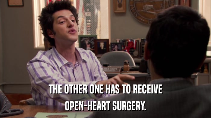 THE OTHER ONE HAS TO RECEIVE OPEN-HEART SURGERY. 