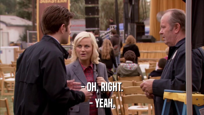 - OH, RIGHT. - YEAH. 
