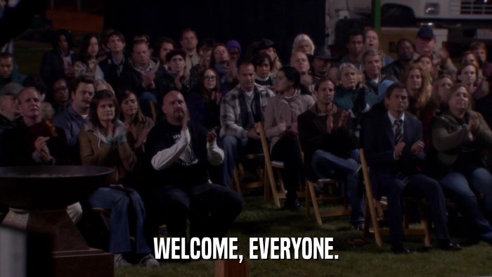 WELCOME, EVERYONE.  