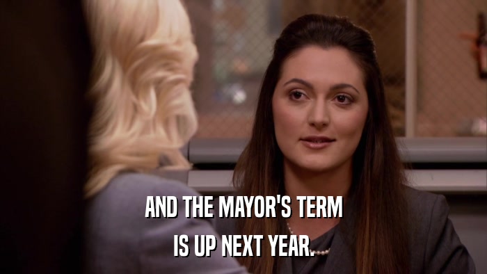 AND THE MAYOR'S TERM IS UP NEXT YEAR. 