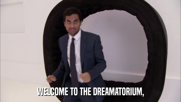 WELCOME TO THE DREAMATORIUM,  