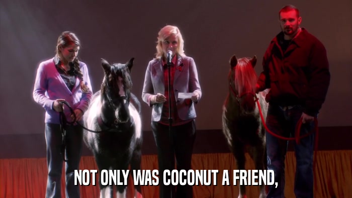 NOT ONLY WAS COCONUT A FRIEND,  